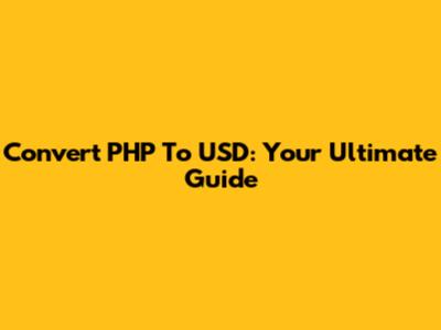 Convert PHP To USD: Your Ultimate Guide