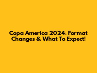 Copa America 2024: Format Changes & What To Expect!