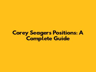 Corey Seager's Positions: A Complete Guide