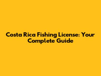 Costa Rica Fishing License: Your Complete Guide