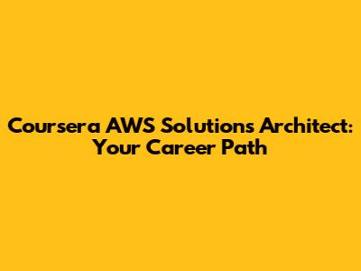 Coursera AWS Solutions Architect: Your Career Path