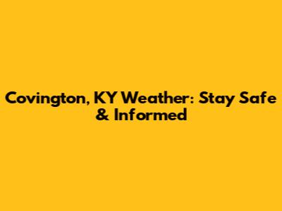 Covington, KY Weather: Stay Safe & Informed