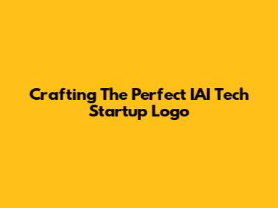 Crafting The Perfect IAI Tech Startup Logo