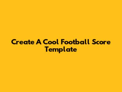 Create A Cool Football Score Template