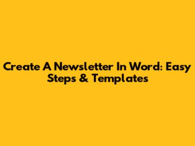 Create A Newsletter In Word: Easy Steps & Templates