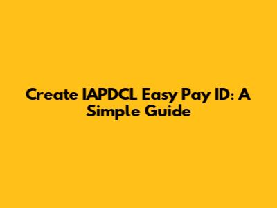 Create IAPDCL Easy Pay ID: A Simple Guide