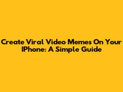 Create Viral Video Memes On Your IPhone: A Simple Guide