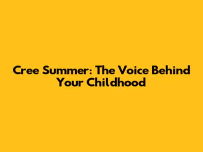 Cree Summer: The Voice Behind Your Childhood