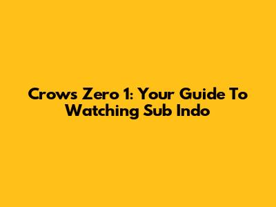 Crows Zero 1: Your Guide To Watching Sub Indo