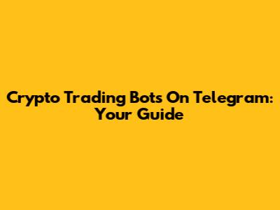 Crypto Trading Bots On Telegram: Your Guide