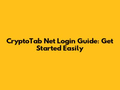 CryptoTab Net Login Guide: Get Started Easily