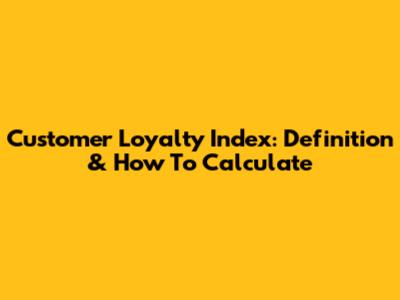 Customer Loyalty Index: Definition & How To Calculate