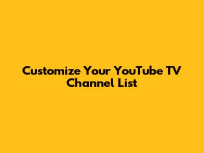 Customize Your YouTube TV Channel List