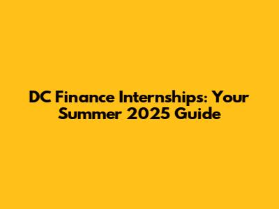 DC Finance Internships: Your Summer 2025 Guide