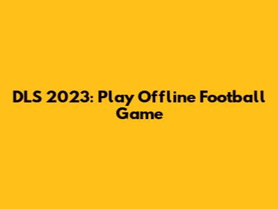 DLS 2023: Play Offline Football Game