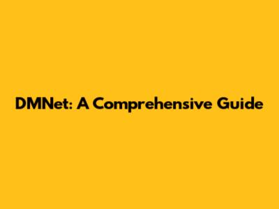 DMNet: A Comprehensive Guide