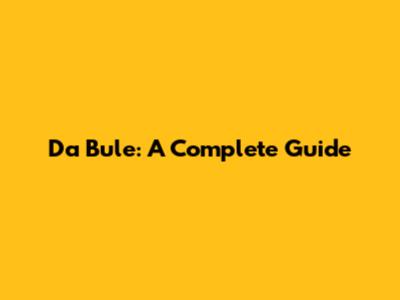 Da Bule: A Complete Guide