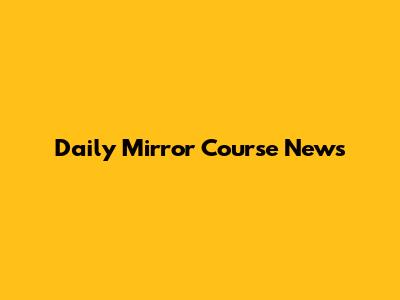 Daily Mirror Course News