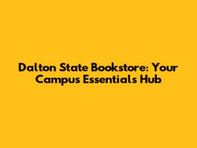 Dalton State Bookstore: Your Campus Essentials Hub