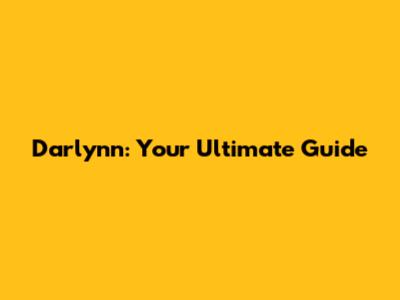 Darlynn: Your Ultimate Guide