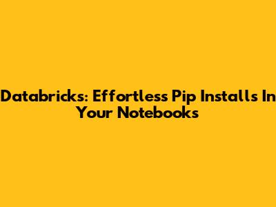 Databricks: Effortless Pip Installs In Your Notebooks