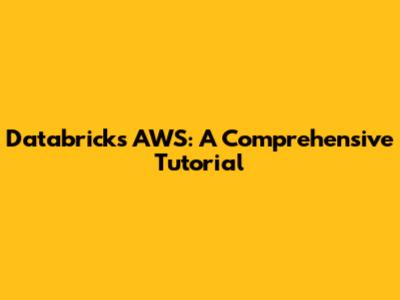 Databricks AWS: A Comprehensive Tutorial
