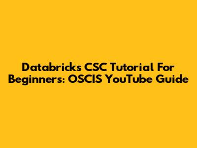 Databricks CSC Tutorial For Beginners: OSCIS YouTube Guide