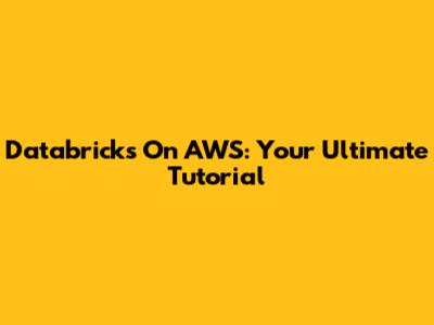 Databricks On AWS: Your Ultimate Tutorial