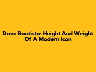 Dave Bautista: Height And Weight Of A Modern Icon