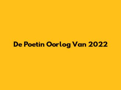 De Poetin Oorlog Van 2022