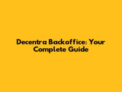 Decentra Backoffice: Your Complete Guide