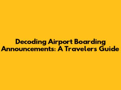 Decoding Airport Boarding Announcements: A Traveler's Guide