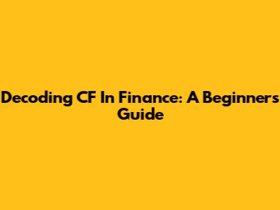Decoding CF In Finance: A Beginner's Guide