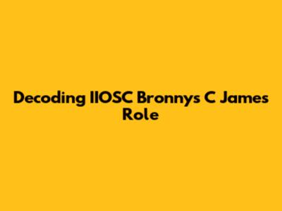 Decoding IIOSC Bronnys C James' Role