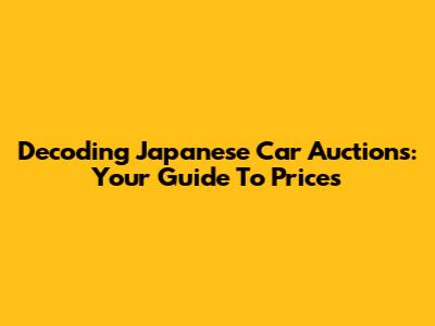 Decoding Japanese Car Auctions: Your Guide To Prices