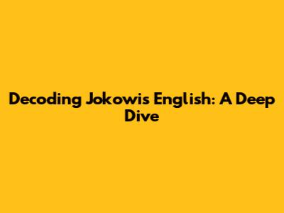Decoding Jokowi's English: A Deep Dive