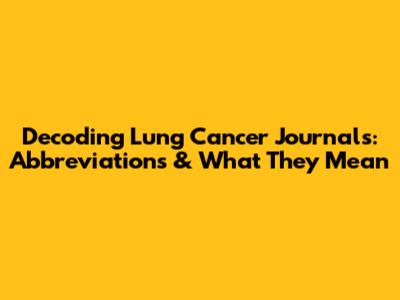 Decoding Lung Cancer Journals: Abbreviations & What They Mean