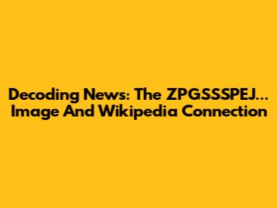 Decoding News: The ZPGSSSPEJ... Image And Wikipedia Connection