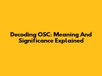 Decoding OSC: Meaning And Significance Explained