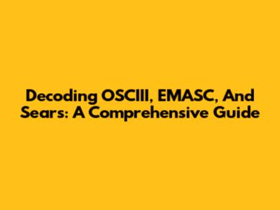 Decoding OSCIII, EMASC, And Sears: A Comprehensive Guide