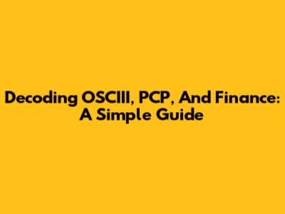 Decoding OSCIII, PCP, And Finance: A Simple Guide