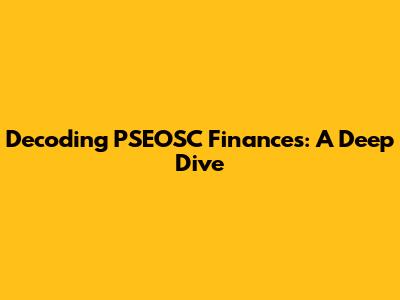 Decoding PSEOSC Finances: A Deep Dive