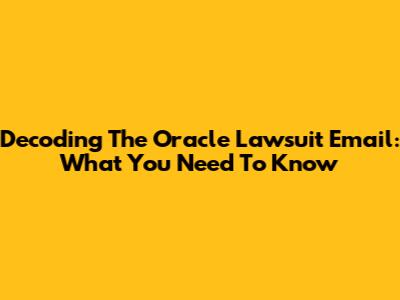 Decoding The Oracle Lawsuit Email: What You Need To Know