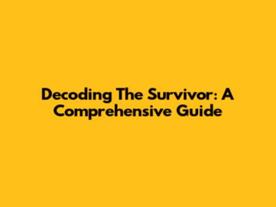 Decoding The Survivor: A Comprehensive Guide