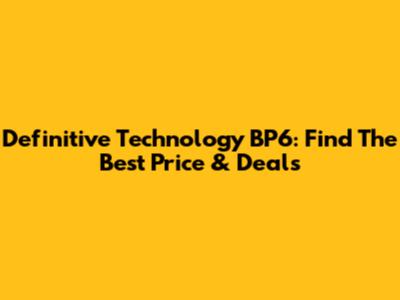Definitive Technology BP6: Find The Best Price & Deals