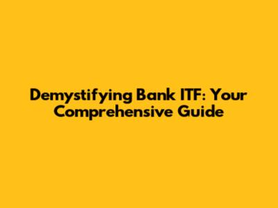 Demystifying Bank ITF: Your Comprehensive Guide