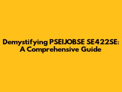 Demystifying PSEIJOBSE SE422SE: A Comprehensive Guide