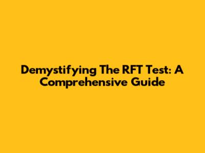 Demystifying The RFT Test: A Comprehensive Guide