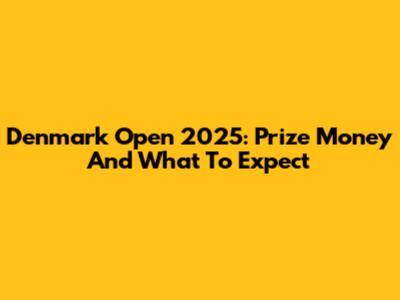 Denmark Open 2025: Prize Money And What To Expect