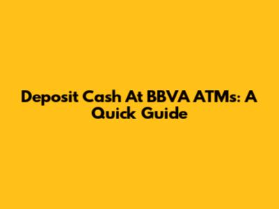 Deposit Cash At BBVA ATMs: A Quick Guide